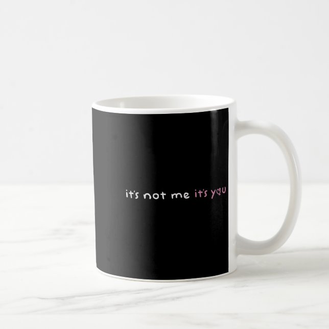 It's Not Me It's You Nk Pastel Cute Dark Humor Fun Coffee Mug (Right)