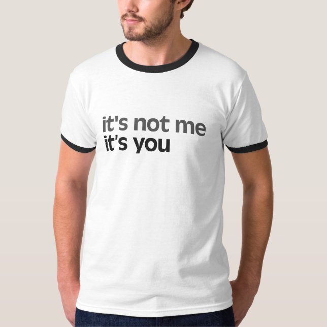 It's not me It's you T-Shirt (Front)