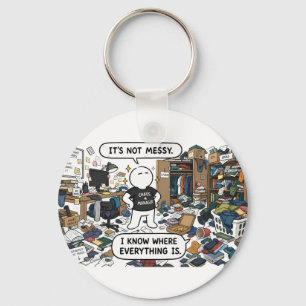 It's Not Messy, I Know Where Everything Is – Funny Key Ring