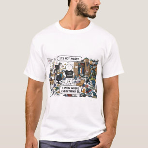 It's Not Messy, I Know Where Everything Is – Funny T-Shirt