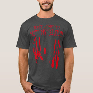 Its Not My Blood Halloween Bloody Creepy Last Minu T-Shirt