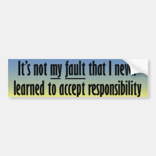 It's not my fault bumper sticker