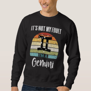 Its Not My Fault Gemini Zodiac Sign Graphic Sweatshirt