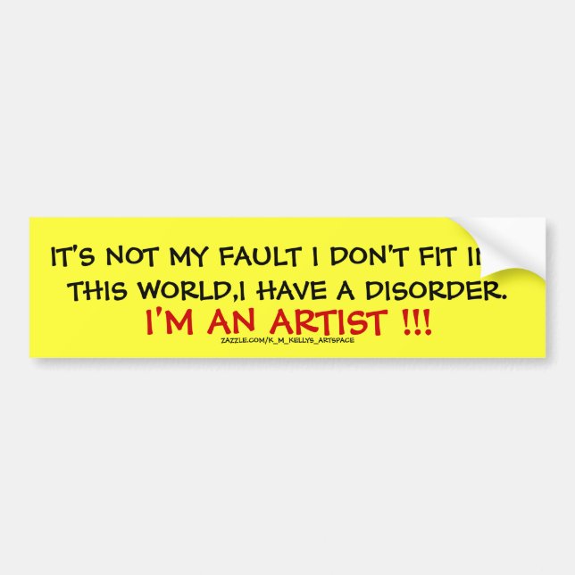IT'S NOT MY FAULT I DON'T FIT INTO THIS WORLD. BUMPER STICKER (Front)