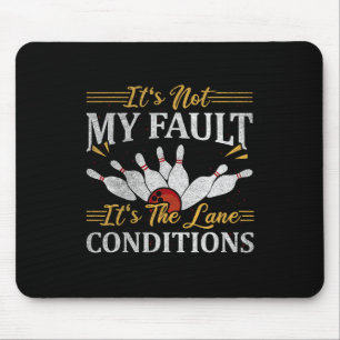 It's Not My Fault It's The Lane Conditions Bowling Mouse Mat
