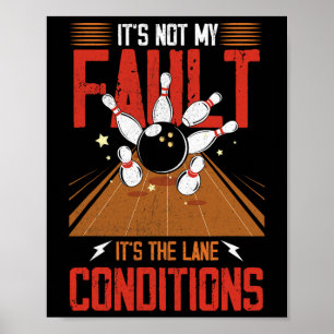 It's Not My Fault It's The Lane Conditions Bowling Poster