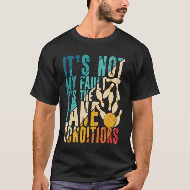 It's Not My Fault It's the Lane Conditions Bowling T-Shirt (Front)