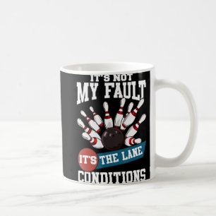 It's Not My Fault Lane Conditions Fun Bowling Team Coffee Mug