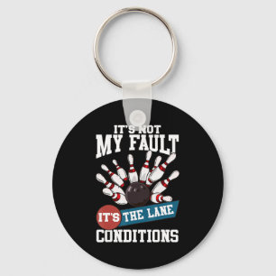 It's Not My Fault Lane Conditions Fun Bowling Team Key Ring