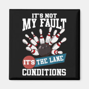 It's Not My Fault Lane Conditions Fun Bowling Team Magnet
