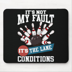 It's Not My Fault Lane Conditions Fun Bowling Team Mouse Mat