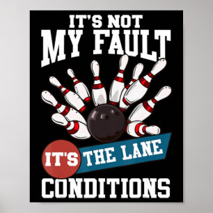 It's Not My Fault Lane Conditions Fun Bowling Team Poster