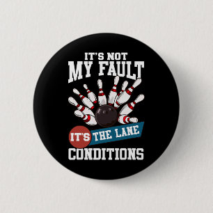 It's Not My Fault Lane Conditions Funny Bowling Te 6 Cm Round Badge