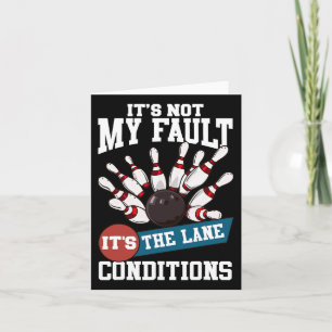 It's Not My Fault Lane Conditions Funny Bowling Te Card