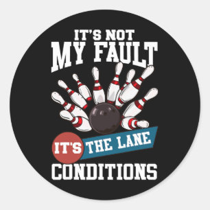 It's Not My Fault Lane Conditions Funny Bowling Te Classic Round Sticker