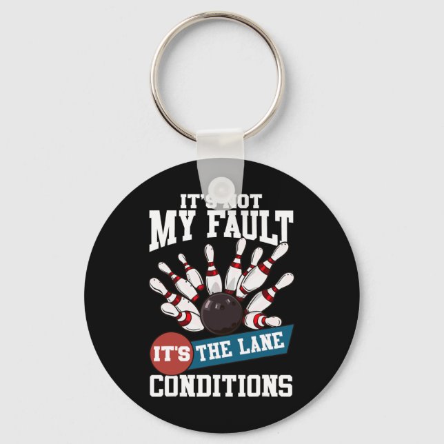 It's Not My Fault Lane Conditions Funny Bowling Te Key Ring (Front)