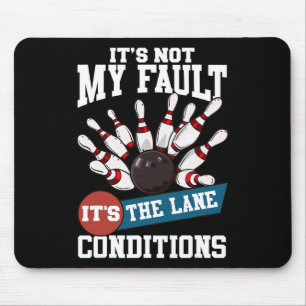 It's Not My Fault Lane Conditions Funny Bowling Te Mouse Mat