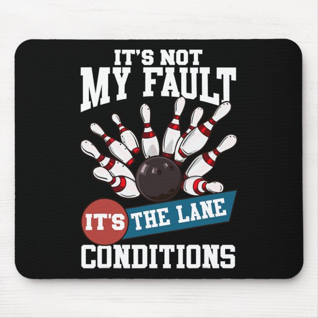 It's Not My Fault Lane Conditions Funny Bowling Te Mouse Mat (Front)