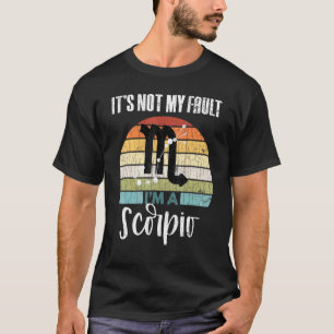 Its Not My Fault Scorpio Zodiac Sign Graphic T-Shirt
