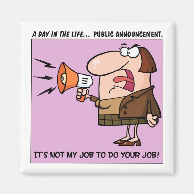 It's Not My Job to Do Your Job Magnet (Front)