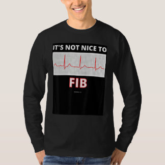 It's Not Nice To Fib A Fib Afib Heart Paramedic Nu T-Shirt