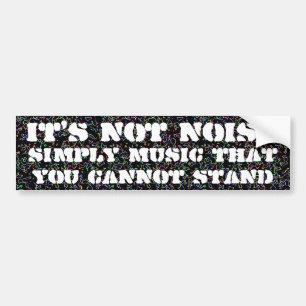 It's not noise bumper sticker
