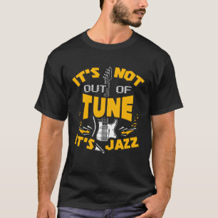 It's Not Out Of Tune It's Jazz Guitar Player Guita T-Shirt