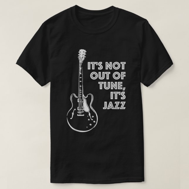 It's Not Out of Tune, It's Jazz T-Shirt (Design Front)