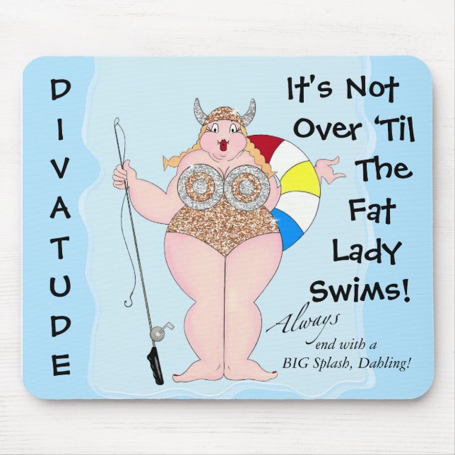 "It's Not Over ‘til  Fat Lady Swims!" Mouse Mat (Front)