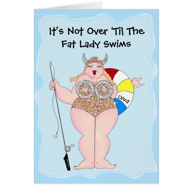 “It's Not Over ‘Til The Fat Lady Swims!” (Front)