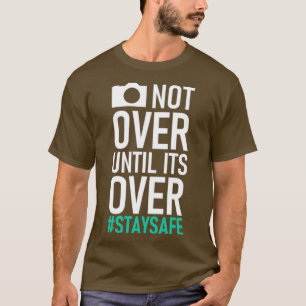 Its not over until its over  T-Shirt