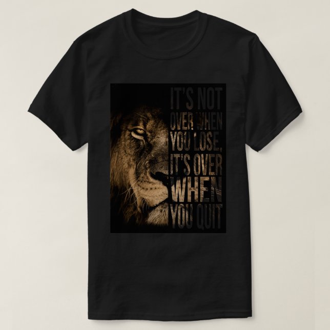 Its Not Over When You Lose Its Over When You Quit  T-Shirt (Design Front)