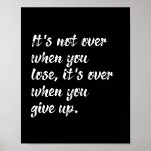 It's Not Over When You Lose Motivation Quote Poster