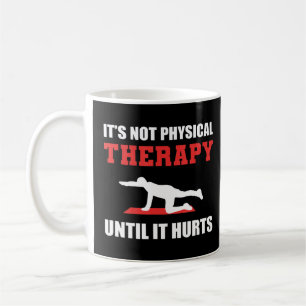 It's Not Physical Therapy Humourous Person  Coffee Mug