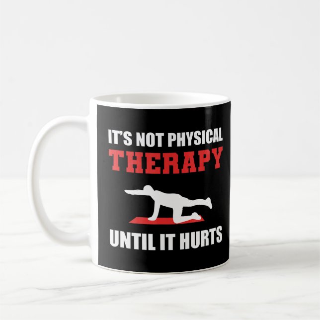 It's Not Physical Therapy Humourous Person  Coffee Mug (Left)