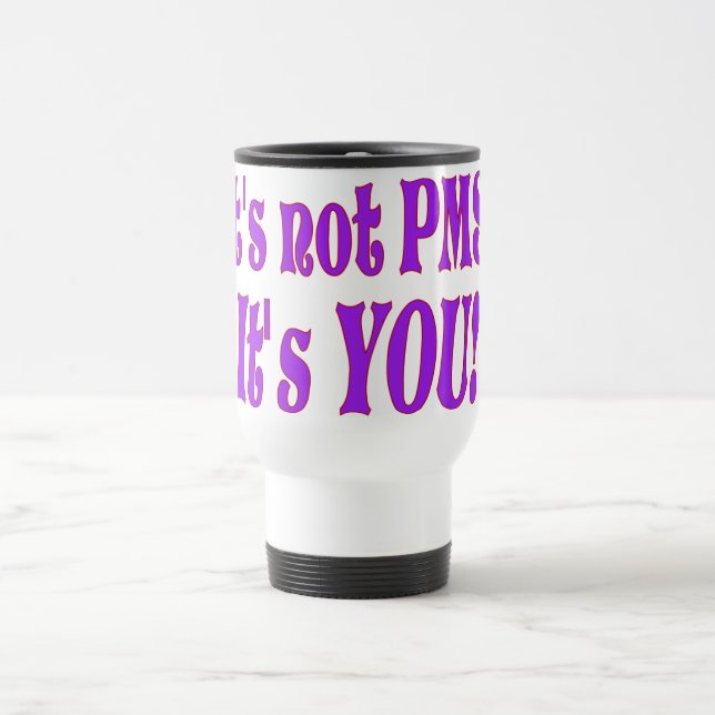 It's not PMS! Travel Mug (Center)