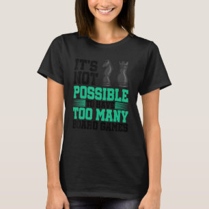 It's Not Possible To Have Too Many Board Games Che T-Shirt
