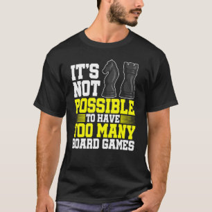 It's Not Possible To Have Too Many Board Games Che T-Shirt