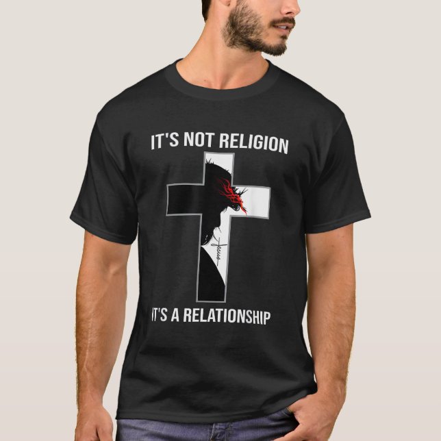 It'S Not Religion It'S A Relationship Jesus Christ T-Shirt (Front)
