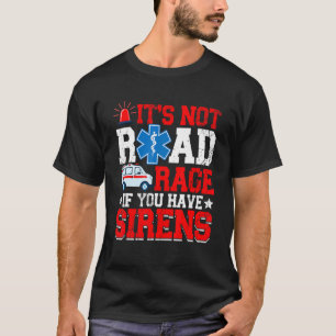 It's Not Road Rage If You Have  EMT EMS Paramedic  T-Shirt