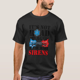 It's Not Road Rage If You Have Sirens EMS EMT Para T-Shirt