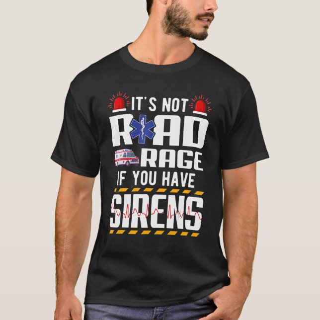 It's Not Road Rage If You Have Sirens EMT EMS Para T-Shirt (Front)