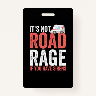 Its Not Road Rage If You Have Sirens ID Badge