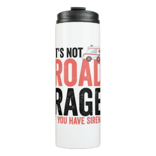 Its Not Road Rage If You Have Sirens Thermal Tumbler