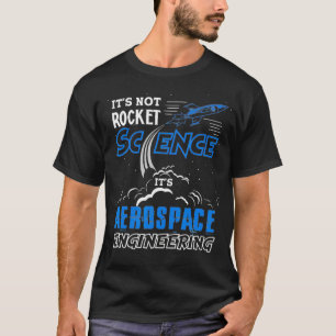 It's Not Rocket Science Aerospace Engineering Funn T-Shirt