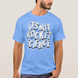 Its Not Rocket Science Cute Funny Astronomy Gift  T-Shirt
