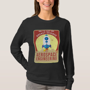 Its Not Rocket Science Its Aerospace Engineering T-Shirt