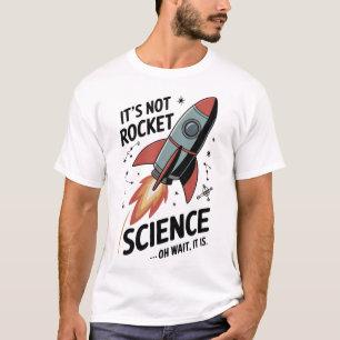 Its Not Rocket Science T-Shirt
