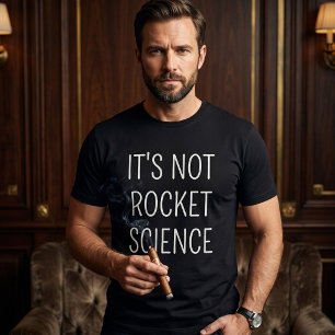 It's not rocket science T-Shirt