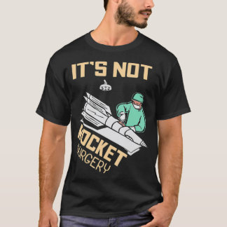 Its Not Rocket Surgery Operating Surgeon Gift T-Shirt